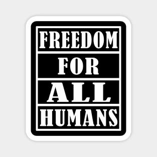 FREEDOM FOR ALL HUMANS Magnet