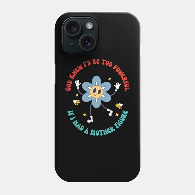 God Knew I'd Be Too Do you love a funny outfit filled with sarcasm and wit? Then this design is just for you! Makes a great ice breaker at parties or social gatherings and is also great for every day wear. If I Had A Mother Figure Phone Case by yamatonadira