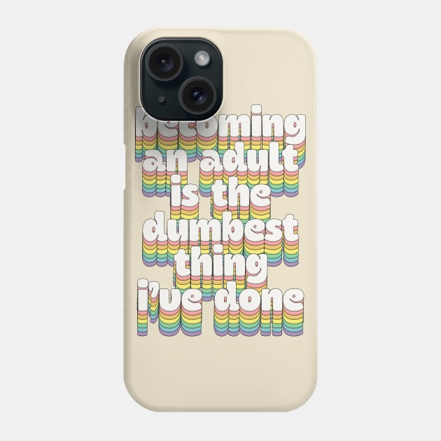 Becoming An Adult / Humorous Typography Design Phone Case by DankFutura