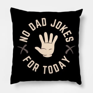 No Dad Jokes For Today Pillow