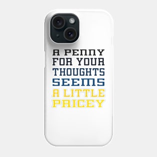 A Penny for Your Thoughts Seems A Little Pricey Phone Case