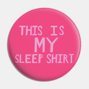 This Is My Sleep Shirt - Pink - Hand Drawn Pin