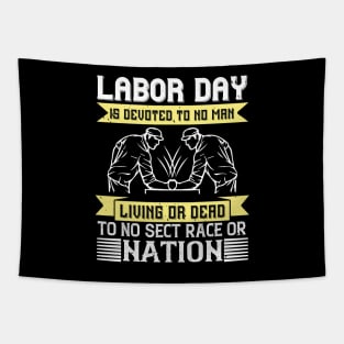 Labor Day is devoted to no man, living or dead, to no sect, race or nation Tapestry