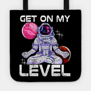 Yoga Astronaut Meditate Get On My Level Tote