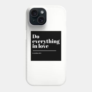 Do everything in love - 1 Corinthians 16:11 - Bible Verse Phone Case