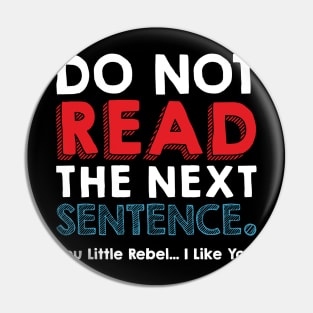 Do Not Read The Next Sentence you little rebel Pin