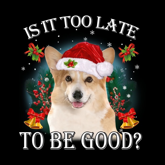 Santa Corgi Christmas Is It Too Late To Be Good by Centorinoruben.Butterfly