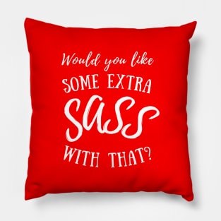 Would you like some extra SASS with that? (white lettering) Pillow