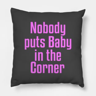 Nobody Puts Baby in the Corner Pillow