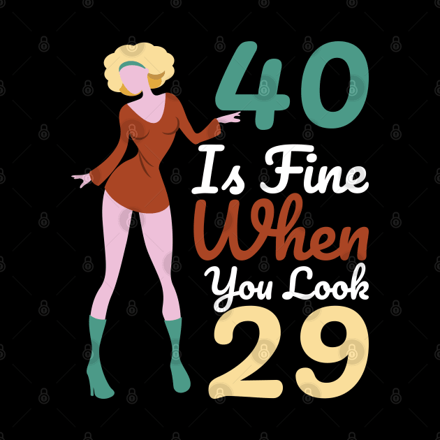 40 Is Fine When You Look 29 by OffTheDome