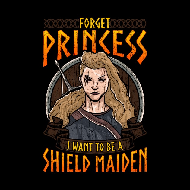 Forget Princess I Want To Be A Shield Maiden by theperfectpresents