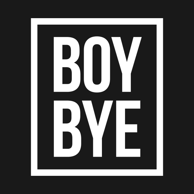 BOY BYE - white type by VonBraun