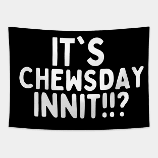 It's chewsday innit!!? Tapestry