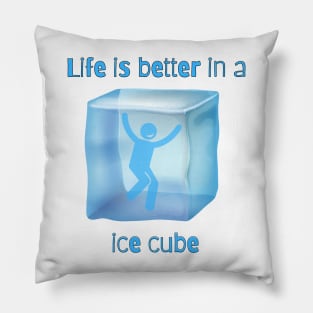 life is better in a ice cube Pillow