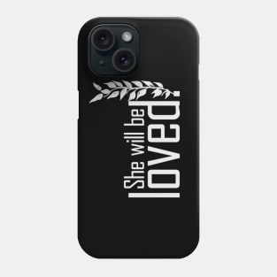 she will be loved Phone Case