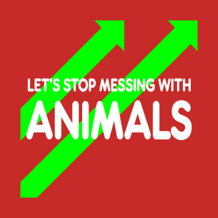 let’s stop messing with animals T-Shirt