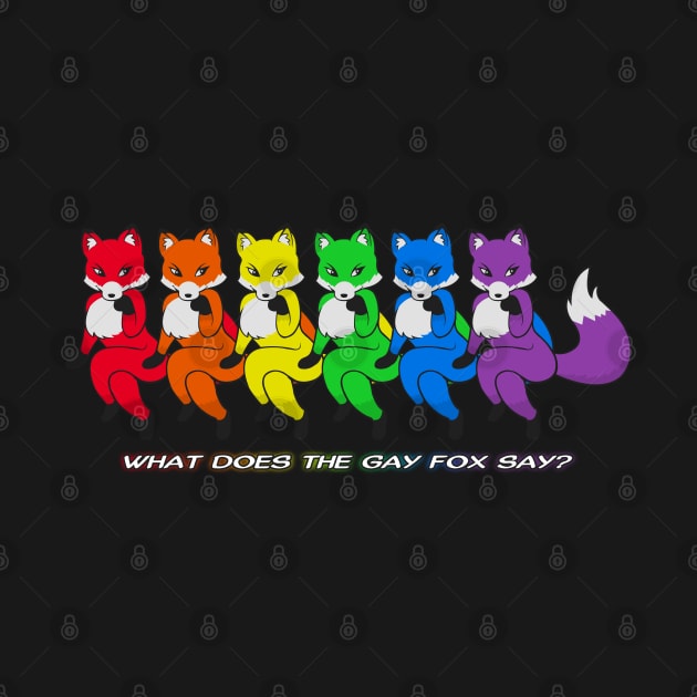 What does the gay fox say? by Brony Designs