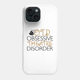 O.T.D. Obsessive Theatre Disorder. Phone Case