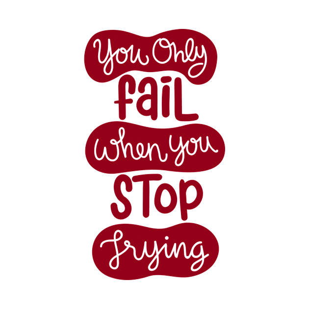 You Only Fail When You Stop Trying Cute Positive Messaging Quote by TheOptimizedCreative