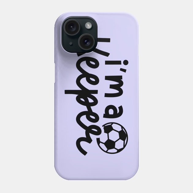 I’m A Keeper Soccer Boys Girls Cute Funny Phone Case by GlimmerDesigns