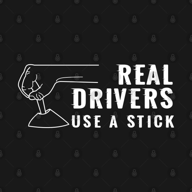 Real Drivers Use a Stick by CC I Design