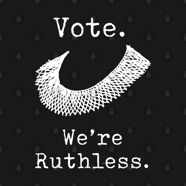 Women's Rights - Vote - We're Ruthless - RBG by Design By Leo