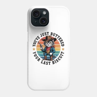You'Ve Just Buttered Your Last Biscuit Western Cat Cowboy Phone Case