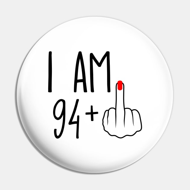 I Am 94 Plus 1 Middle Finger For A 95th Birthday Pin by ErikBowmanDesigns