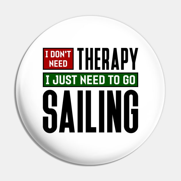 I don't need therapy, I just need to go sailing Pin by colorsplash