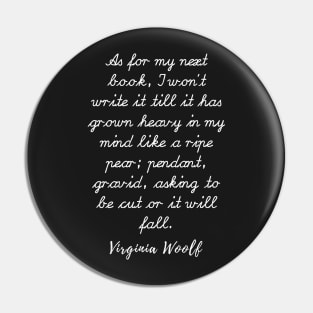 Copy of Virginia Woolf quote: As for my next book, I won’t write it till it has grown heavy Pin