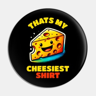 That is my Cheesiest Shirt Cheese Shirt Pin