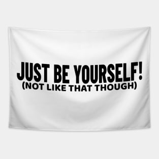 Just Be Yourself! (not like that though) Funny Tapestry