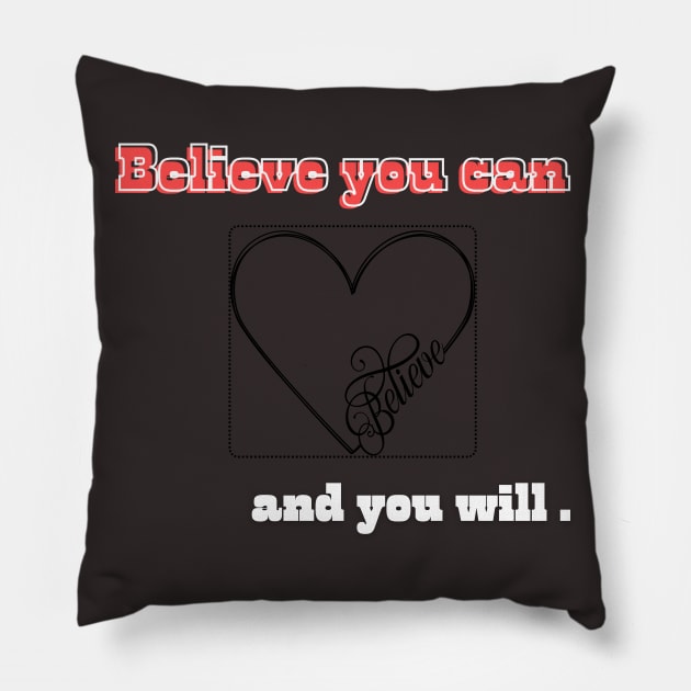 Believe you can, and you will with heart Pillow by Bekadazzledrops