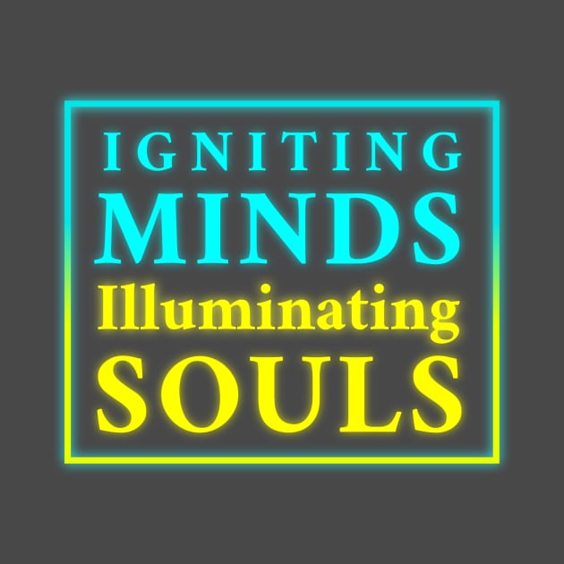 Igniting Minds Illuminating Souls" - Inspirational Design for Apparel & Accessories by EKSU17