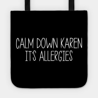 Calm Down Karen Its Allergies Tote