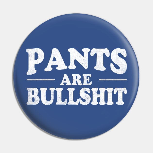 Pants Are Bullshit Pin by TheDesignDepot