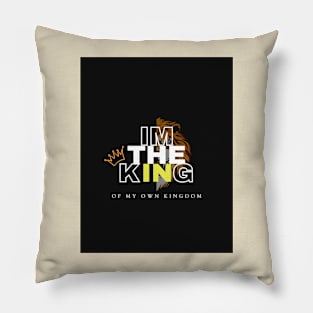 I'M THE KING OF MY OWN KINGDOM Pillow