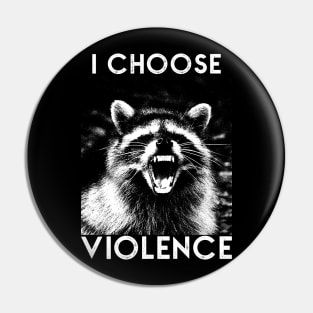 I CHOOSE VIOLENCE Raccoon Pin