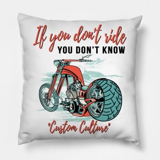 If you don't ride you don't know, custom culture, chopper motorcycle,custom bike, badass bike Pillow