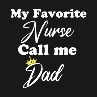 my favorite nurse call me dad T-Shirt