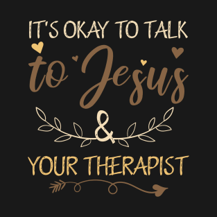 It's Okay To Talk To Jesus and your Therapist Funny Christian T-Shirt