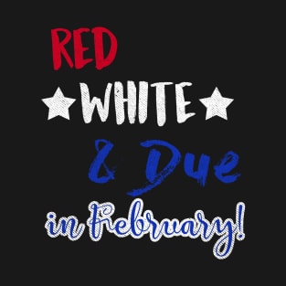 Red White and Due in February T-Shirt