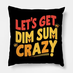 Let's Get Dim Sum Crazy! Pillow