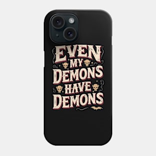 Even my demons have demons Phone Case