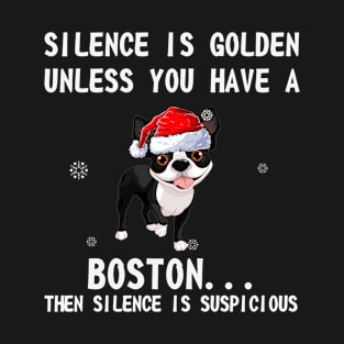 Silence Is Golden Unless You Have A Boston Then Silience Is Suspicious Funny T-shirt Gift Christmas T-Shirt