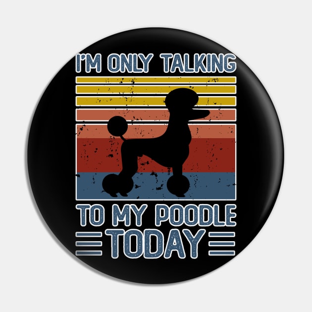 I'm Only Talking To My Poodle Todfay  T shirt For Women Pin by Xamgi