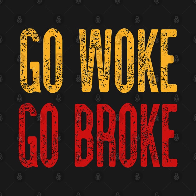 Go Woke Go Broke by tropicalteesshop