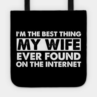 I'm The Best Thing My Wife Ever Found On The Internet Funny Husband Tote