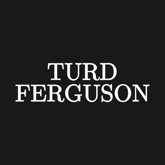 Turd Ferguson by Absign