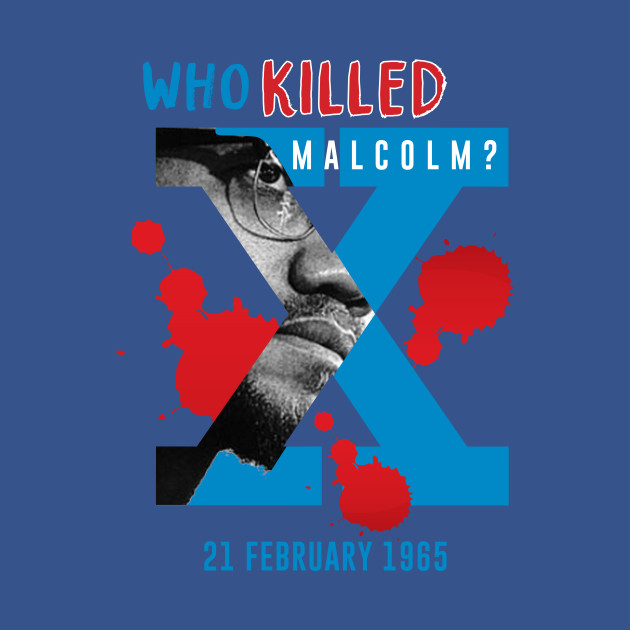 Disover Who Killed Malcolm X - Malcolm X Day - T-Shirt